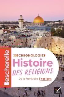 Bescherelle Tome 6 : Chronologie de l'histoire des religions : L'histoire des croyances et des religions, de la Préhistoire à nos jours