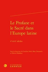 Le Profane et le Sacré dans l'Europe latine - Ve-XVIe siècles