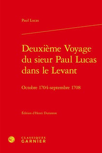 Deuxième voyage du sieur Paul Lucas dans le Levant : octobre 1704 - septembre 1708