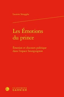 Les Émotions du prince : Émotion et discours politique dans l'espace bourguignon