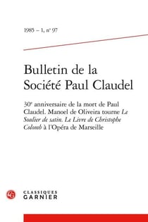 Bulletin de la société Paul Claudel n.97 : 30e anniversaire de la mort de Paul Claudel - Manoel de Oliveira tourne Le Soulier de satin. Le Livre de Christophe Colomb à l'Opéra de Marseille