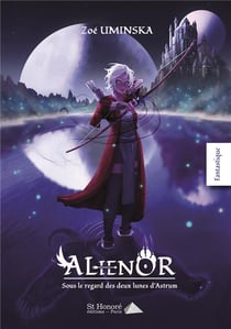 ALIENOR, SOUS LE REGARD DES DEUX LUNES D ASTRUM