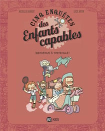 Les enquêtes des enfants capables Tome 5 : bienvenue à Torteville !