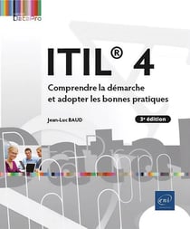 ITIL® 4 : Comprendre la démarche et adopter les bonnes pratiques (3e édition)