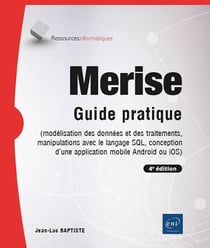 Merise - Guide pratique (4e édition) - (modélisation des données et des traitements, manipulations avec langage SQL, conception d'un application mobile android ou IOS) (4e édition)