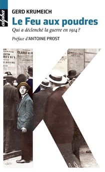 Le feu aux poudres - qui a déclenché la guerre en 1914 ?