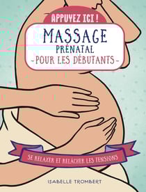 Appuyez ici : Massage prénatal pour les débutants : Se relaxer et relâcher les tensions