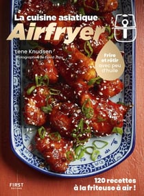 La cuisine asiatique Airfryer : 120 recettes à la friteuse à air !