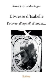 L'ivresse d'isabelle - de terre, d orgueil, d amour