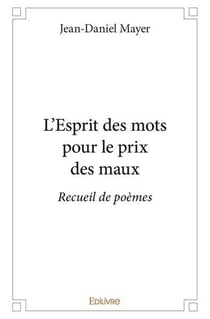 L esprit des mots pour le prix des maux - recueil de poemes