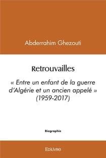 Retrouvailles : « Entre un enfant de la guerre d'Algérie et un ancien appelé » (1959-2017)
