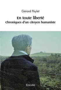 En toute liberte - t01 - en toute liberte - chroniques d'un citoyen humaniste