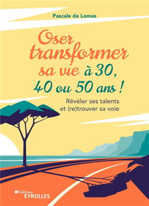 Oser transformer sa vie à 30, 40 ou 50 ans ! révéler ses talents et (re)trouver sa voie