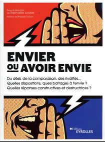 Envier ou avoir envie : du désir, de la comparaison, des rivalités... quelles dispositions, quels barrages à l'envie ? quelles réponses constructives et destructrices ?