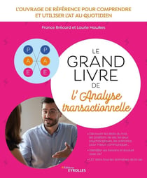 Le grand livre de l'analyse transactionnelle : L'ouvrage de référence pour comprendre et utiliser l'AT au quotidien