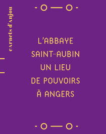 L'Abbaye Saint-Aubin, un lieu de pouvoirs à Angers