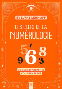 Les clefs de la numérologie : Ce que les chiffres vous révèlent