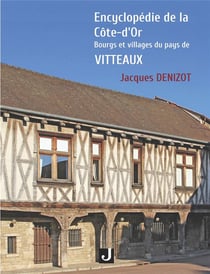 ENCYCLOPÉDIE DE LA CÔTE-D'OR - BOURGS ET VILLAGES DU PAYS DE VITTEAUX
