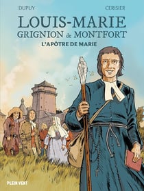Louis Marie Grignion de Montfort : L'apôtre de Marie