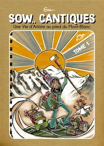 Sow... cantiques t.1 : une vie d'artiste au pied du Mont-Blanc