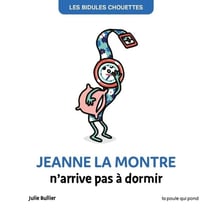 Les Bidules Chouettes : Jeanne la montre n'arrive pas à dormir