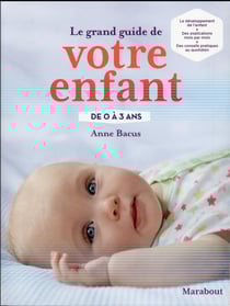 Le grand guide de votre enfant de 0 à 3 ans