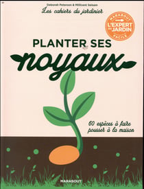 Les cahiers du jardinier : planter ses noyaux mode d'emploi
