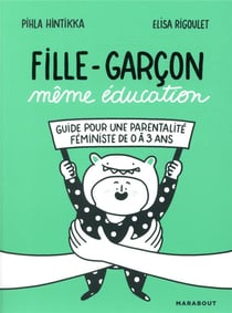 Fille-garçon, même éducation - guide pour une parentalité féministe de 0 à 3 ans