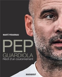Pep Guardiola : Récit d'un couronnement