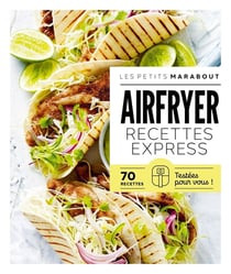 Les petits Marabout : AirFryer : Recettes express - 70 recettes testées pour vous !
