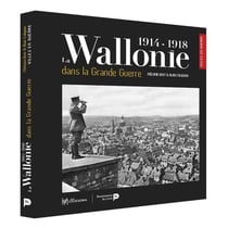 La Wallonie dans la Grande Guerre - 1914-1918