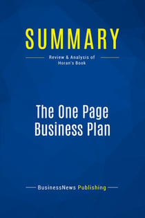 Summary: The One Page Business Plan : Review and Analysis of Horan's Book