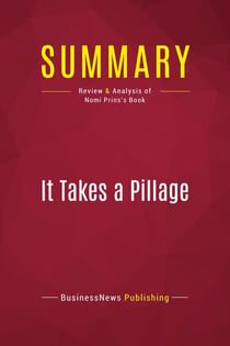 Summary: It Takes a Pillage : Review and Analysis of Nomi Prins's Book