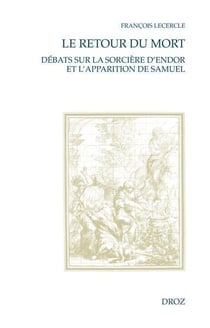 Le Retour du mort. Débats sur la sorcière d'Endor et l'apparition de Samuel (XVIe-XVIIIe siècle)