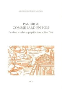 ETUDES RABELAISIENNES Tome 513 : Panurge comme lard en pois - paradoxe, scandale et propriété dans le tiers livre et.rab.53
