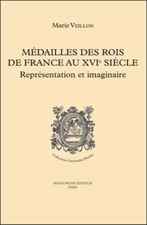 Médailles des rois de France au XVIe siècle - représentation et imaginaire