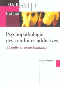 Psychopathologie des conduites addictives - alcoolisme et toxicomanie