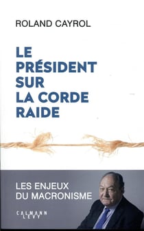 Le président sur la corde raide - les enjeux du macronisme