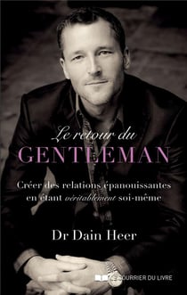 Le retour du gentleman - créer des relations épanouissantes en étant véritablement soi-même