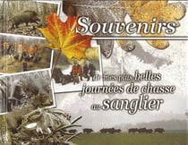 Souvenirs de mes plus belles chasses au sanglier