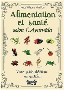 Alimentation et santé selon l'ayurvéda - votre guide diététique au quotidien