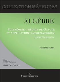 Algèbre - polynômes, théorie de Galois et applications informatiques