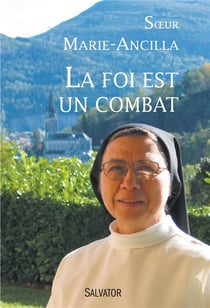 La foi est un combat - itinéraire d'une moniale