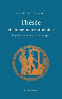 Thésée et l'imaginaire athénien - légende et culte en Grèce antique