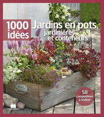 Jardins en pots, jardinières et conteneurs - 58 compositions à réaliser