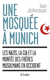 Une mosquée à Munich - les nazis, la CIA et la montée des frères musulmans en Occident
