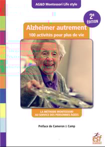 Alzheimer autrement, 100 activités pour plus de vie : la méthode Montessori au service des personnes âgées (2e édition)