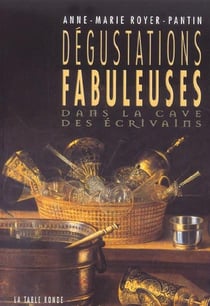 Degustations fabuleuses - dans la cave des ecrivains