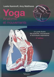 Yoga : Anatomie et mouvements - Un guide illustré des postures, mouvements et techniques respiratoires (2e édition)