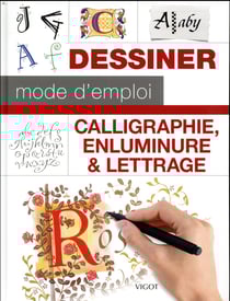 Dessiner, mode d'emploi : calligraphie, enluminure et lettrage
